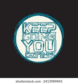 Keep going you got this motivational and inspirational quotes lettering typography t shirt design