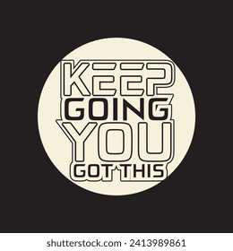 Keep going you got this motivational and inspirational quotes lettering typography t shirt design
