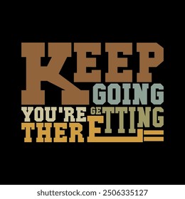 Keep Going You're Getting There Quote Vector Art for Empowering T-Shirt Designs