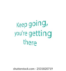 Keep going, you're getting there typography art silhouette vector art illustration