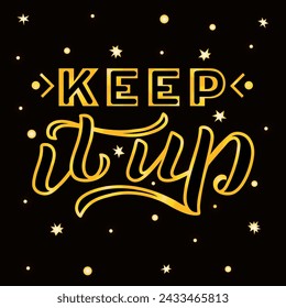 Keep It Up golden style lettering on textured background. Hand drawn isolated vector illustration with text decor for greeting card or template. Positive motivational nice quote for banner or poster