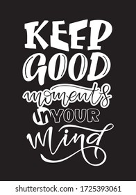 Keep good moments. Motivation lettering quote. Hand drawn doodle lettering postcard about life. T-shirt design. Template lettering for poster, banner, cloth.