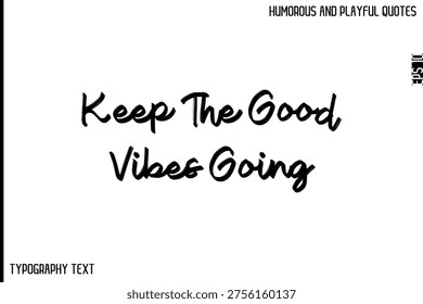 Keep The Good Vibes Going  -Comic Quote Brush Hand Drawn Text Typography Vector – Playful and Humorous Phrase