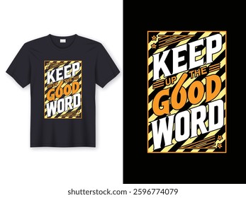 KEEP UP THE GOOD WORK T SHIRT