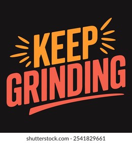 Keep grinding, inspiring quote on staying focused and determined