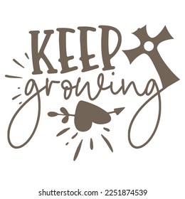 Keep Growing - Boho Style Religious Biblical Christian Jesus Quotes T-shirt And SVG Design. Motivational Inspirational SVG Quotes T shirt Design, Vector EPS Editable Files.