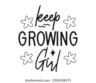 Keep growing girl Quotes typography