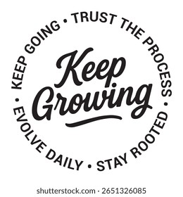 Keep growing, keep going, trust the process, stay rooted, evolve daily, inspirational design quote, motivational quotes, typography illustration lettering quotes