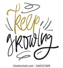 Keep growing. Inspirational quote for your design. Hand lettering illustration