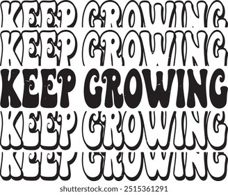 Keep Growing lettering phrase, Groovy t shirt design, quotes Isolated on white background, Files for Cutting, Black and white saying