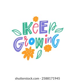 Keep Growing lettering phrase. Vibrant and colorful typography promotes the concepts of growth, encouragement, and positivity