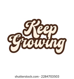 Keep growing motivational and inspirational lettering text typography t shirt design on white background