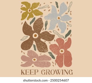 Keep growing together. Beautiful abstract flower and  quote. Floral design for fashion, top, dress,  graphics, slogan tee,  posters and others.