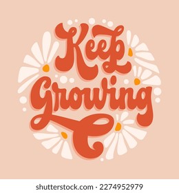 Keep growing - trendy script lettering quote in modern 70s groovy style. Inspiration hand drawn floral theme phrase with flowers illustration. Isolated 60s concept vector typography design element