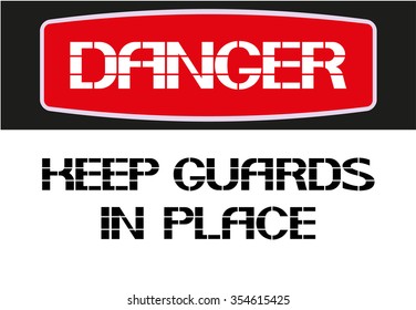 Keep guards in place.
Danger sign,rectangular poster warning of character in the text version.