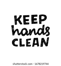 Keep Hands Clean hand lettering inscription for motivational hygiene poster. Healthy rules for corona virus pandemic prevention. Text for social media content, news, blog, poster, card, wall poster.