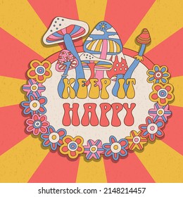 KEEP IT HAPPY - groovy card with lettreing quote. Retro 70s psychedelic trippy mushrooms and flowers. Colorful hallucinogenic fantasy hand drawn flat vector illustration