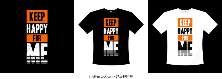 keep happy for me typography t-shirt design