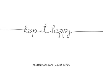 keep it happy word - continuous one line with word. Minimalistic drawing of phrase illustration.