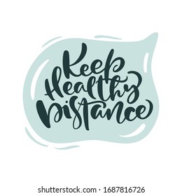 Keep Healthy distance calligraphy lettering text icon. Coronavirus Covid-19, quarantine motivational poster. Vector Sticker logo. Personal hygiene and disinfection notice illustration.