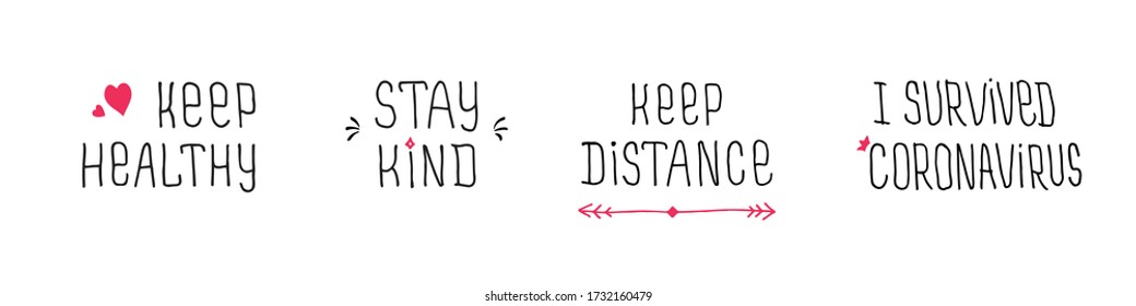 Keep healthy, stay kind, keep distance, 'I survived' - quotes collection. Hand drawn lettering for Covid - 19 theme. Vector illustration.