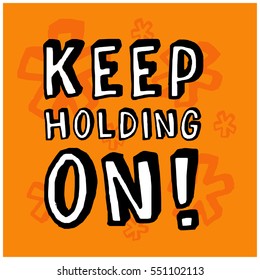 Keep Holding On! (Brush Lettering Vector Illustration Design)