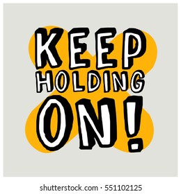 Keep Holding On! (Brush Lettering Vector Illustration Design)