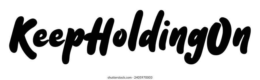 keep holding on text on white background.
