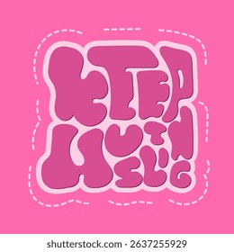 Keep Hustling 1.0 – Square Retro Groovy Typography Quote in Pink Bubble Lettering Style