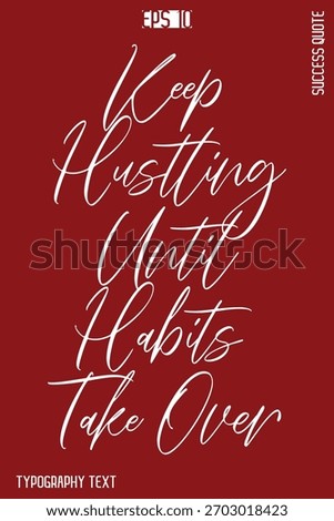 Keep Hustling Until Habits Take Over  -Success Motivational Creative Cursive Typography Lettering Vector