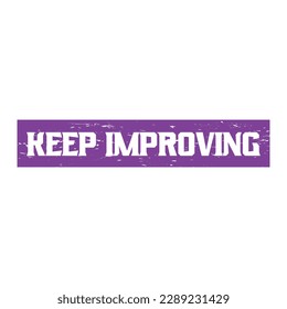 Keep improving motivational and inspirational lettering text typography with grunge effect t shirt design on white background