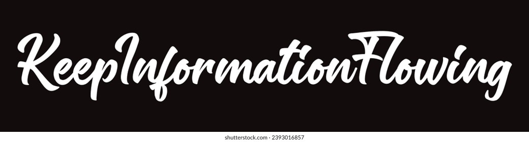 keep information flowing text on black background.