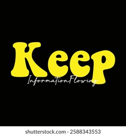 keep information flowing text on black background.