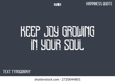 Keep Joy Growing In Your Soul   -Popular Happiness Quote Modern Typography Text Design