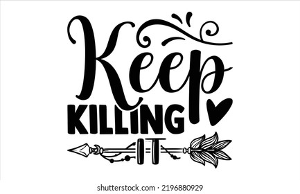 Keep Killing It - Girl Power T shirt Design, Modern calligraphy, Cut Files for Cricut Svg, Illustration for prints on bags, posters