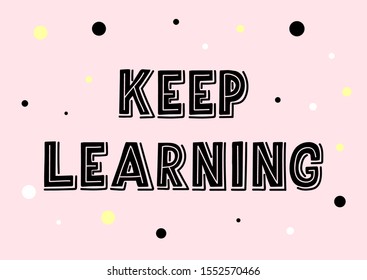 Keep learning hand drawn lettering. Template for logo, banner, poster, flyer, greeting card, web design, print design. Vector illustration.