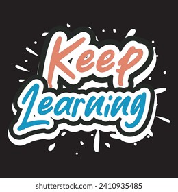 Keep learning motivational and inspirational quotes lettering typography t shirt design