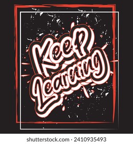 Keep learning motivational and inspirational quotes lettering typography t shirt design