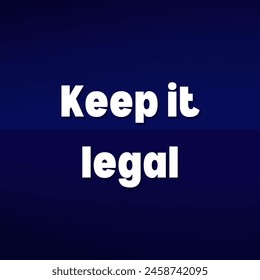 Keep it legal Inspirational and motivational quotes, typography, fashion, art, designs: for prints, posters, cards, t shirt, coffee mug hoodies etc. 