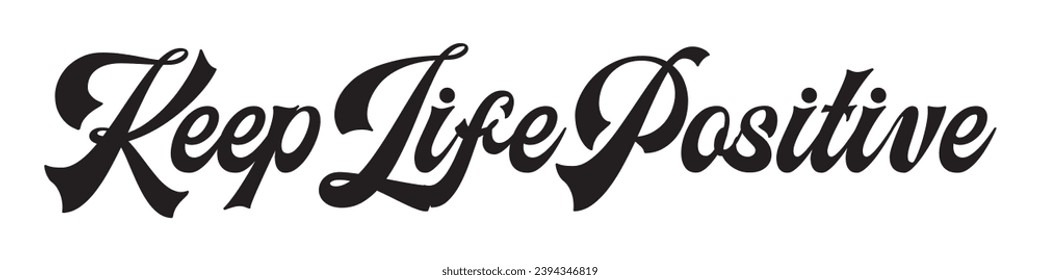 keep life positive text on white background.