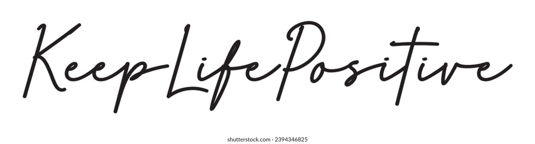 keep life positive text on white background.