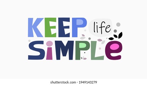  Keep life simple affirmation quote Colourful letters. Confidence building words, phrase for  personal growth. t-shirts, posters, banner badge poster. inspiring motivating typography.