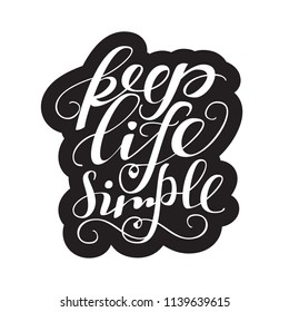 Keep life simple. Hand lettered Isolated vector words on white background for poster, flyer, card, logo or blog. Calligraphy Inspirational quote. 