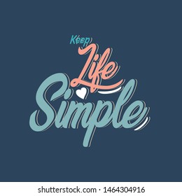 Keep life simple. Hand lettering inspirational quote. Positive thinking saying poster. Vector typography illustration