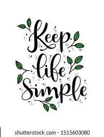 Keep life simple hand lettering, inscription, motivation and inspiration positive quote to printing poster, calligraphy vector illustration