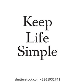 Keep life simple. Lettering. Can be used for prints bags, t-shirts, posters, cards. Calligraphy vector. Ink illustration