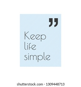 Keep life simple, quote striped inscription frame for typography greeting card or t-shirt print, flyer, poster design. Quote vector illustration isolated on the white background.