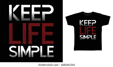 Keep life simple typography art design vector illustration ready for print on t-shirt, apparel, poster and other uses