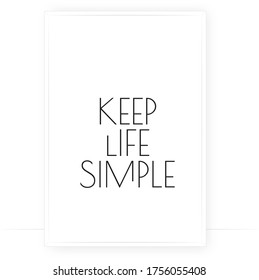 Keep life simple, vector. Scandinavian minimalist art design. Wording design, lettering. Motivational, life quote. Wall decals, art design, black and white modern poster design, typography