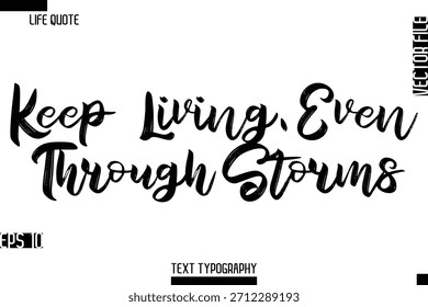 Keep Living, Even Through Storms  -Inspirational Life Quotes Stylish Grunge BrushTypography Bold Text Vector Design 